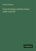 Count Frontenac and New France under Louis XIV