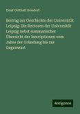 Beitrag zur Geschichte der Universität Leipzig: Die Rectoren der Universität Leipzig nebst summarischer Übersicht der Inscriptionen vom Jahre der Gründung bis zur Gegenwart