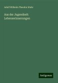 Aus der Jugendzeit: Lebenserinnerungen Aus der Jugendzeit: Lebenserinnerungen