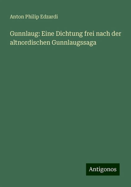Gunnlaug: Eine Dichtung frei nach der altnordischen Gunnlaugssaga