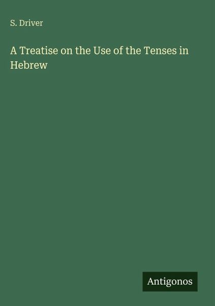 A Treatise on the Use of the Tenses in Hebrew A Treatise on the Use of the Tenses in Hebrew