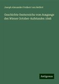Geschichte Oesterreichs vom Ausgange des Wiener October-Aufstandes 1848 Geschichte Oesterreichs vom Ausgange des Wiener October-Aufstandes 1848
