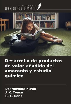 Desarrollo de productos de valor añadido del amaranto y estudio químico - Kurmi, Dharmendra; Tomar, A. K.; Rana, G. K.