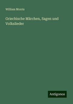 Griechische Märchen, Sagen und Volkslieder - Morris, William