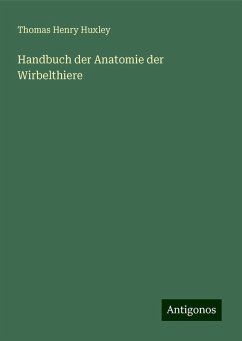 Handbuch der Anatomie der Wirbelthiere - Huxley, Thomas Henry