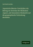 Japanische Meeres-Conchylien: ein Beitrag zur Kentniss der Mollusken Japan's, mit besonderer Rücksicht auf die geographische Verbreitung derselben Japanische Meeres-Conchylien: ein Beitrag zur Kentniss der Mollusken Japan's, mit besonderer Rücksicht auf die geographische Verbreitung derselben