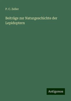 Beiträge zur Naturgeschichte der Lepidoptern - Zeller, P. C.