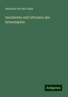 Geschichte und Litteratur des Schachspiels - Linde, Antonius Van Der