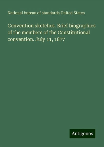 Convention sketches. Brief biographies of the members of the Constitutional convention. July 11, 1877 Convention sketches. Brief biographies of the members of the Constitutional convention. July 11, 1877