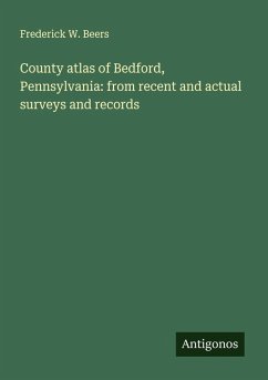 Cover County atlas of Bedford, Pennsylvania: from recent and actual surveys and records