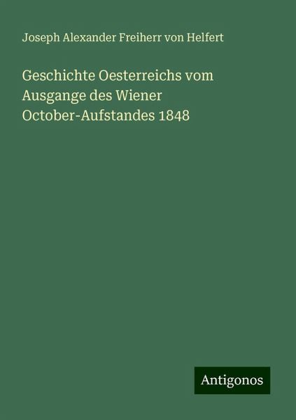 Geschichte Oesterreichs vom Ausgange des Wiener October-Aufstandes 1848