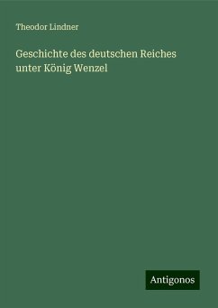 Geschichte des deutschen Reiches unter König Wenzel - Lindner, Theodor