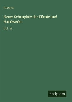 Neuer Schauplatz der Künste und Handwerke - Anonym