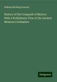 History of the Conquest of Mexico: With a Preliminary View of the Ancient Mexican Civilization History of the Conquest of Mexico: With a Preliminary View of the Ancient Mexican Civilization