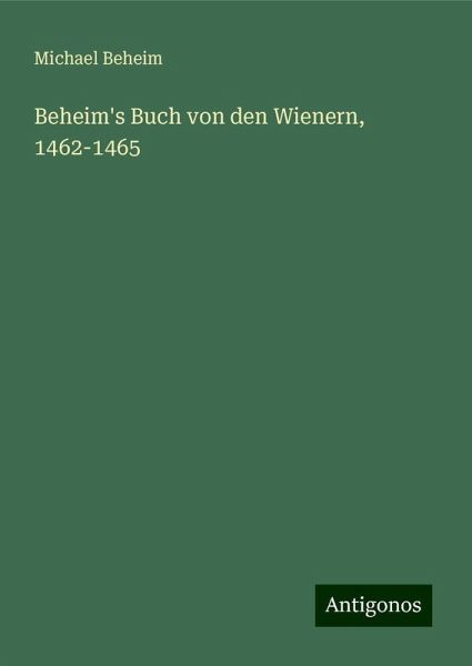 Beheim's Buch von den Wienern, 1462-1465