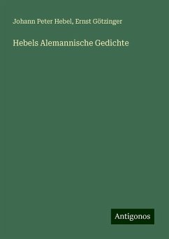 Hebels Alemannische Gedichte - Hebel, Johann Peter; Götzinger, Ernst