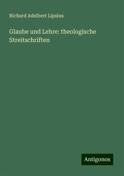 Glaube und Lehre: theologische Streitschriften - Lipsius, Richard Adelbert