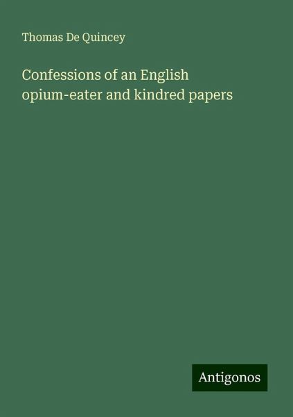 Confessions of an English opium-eater and kindred papers