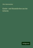 Kinder- und Hausmärchen aus der Schweiz Kinder- und Hausmärchen aus der Schweiz