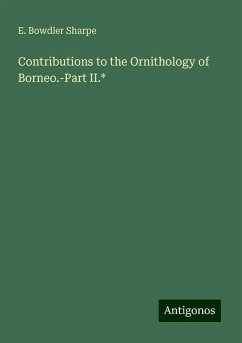 Contributions to the Ornithology of Borneo.-Part II.* - Sharpe, E. Bowdler