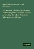 Aus der medicinischen Klinik zu Basel. Beobachtungen und Versuche über die Anwendung des kalten Wassers bei fieberhaften Krankheiten Aus der medicinischen Klinik zu Basel. Beobachtungen und Versuche über die Anwendung des kalten Wassers bei fieberhaften Krankheiten