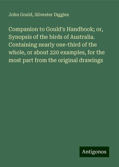 Companion to Gould's Handbook; or, Synopsis of the birds of Australia. Containing nearly one-third of the whole, or about 220 examples, for the most part from the original drawings - Gould, John; Diggles, Silvester