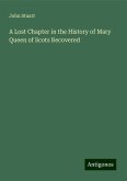 A Lost Chapter in the History of Mary Queen of Scots Recovered