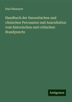 Handbuch der theoretischen und clinischen Percussion und Auscultation vom historischen und critischen Standpuncte - Niemeyer, Paul