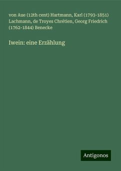 Iwein: eine Erzählung - Hartmann, von Aue (th cent); Lachmann, Karl (); Chrétien, de Troyes; Benecke, Georg Friedrich ()