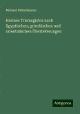 Hermes Trismegistos nach ägyptischen, griechischen und orientalischen Überlieferungen Hermes Trismegistos nach ägyptischen, griechischen und orientalischen Überlieferungen