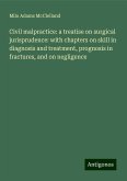 Civil malpractice: a treatise on surgical jurisprudence: with chapters on skill in diagnosis and treatment, prognosis in fractures, and on negligence