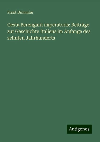 Gesta Berengarii imperatoris: Beiträge zur Geschichte Italiens im Anfange des zehnten Jahrhunderts