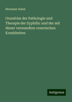 Grundriss der Pathologie und Therapie der Syphilis: und der mit dieser verwandten venerischen Krankheiten - Zeissl, Hermann