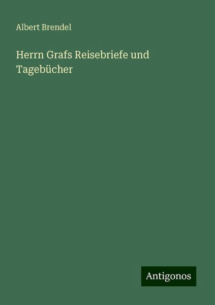 Herrn Grafs Reisebriefe und Tagebücher