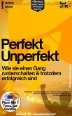 Perfekt Unperfekt - Wie sie einen Gang runterschalten & trotzdem erfolgreich sind (eBook, ePUB) Perfekt Unperfekt - Wie sie einen Gang runterschalten & trotzdem erfolgreich sind (eBook, ePUB)