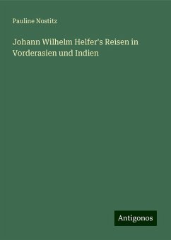 Johann Wilhelm Helfer's Reisen in Vorderasien und Indien - Nostitz, Pauline