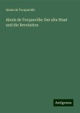 Alexis de Tocqueville: Der alte Staat und die Revolution Alexis de Tocqueville: Der alte Staat und die Revolution