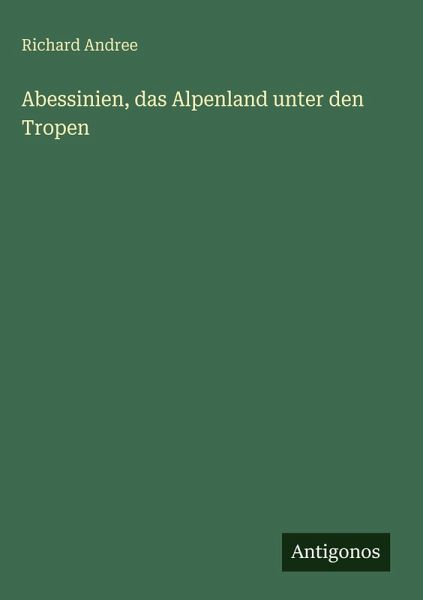 Abessinien, das Alpenland unter den Tropen