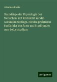 Grundzüge der Physiologie des Menschen: mit Rücksicht auf die Gesundheitspflege. Für das praktische Bedürfniss der Ärzte und Studirenden zum Selbststudium Grundzüge der Physiologie des Menschen: mit Rücksicht auf die Gesundheitspflege. Für das praktische Bedürfniss der Ärzte und Studirenden zum Selbststudium