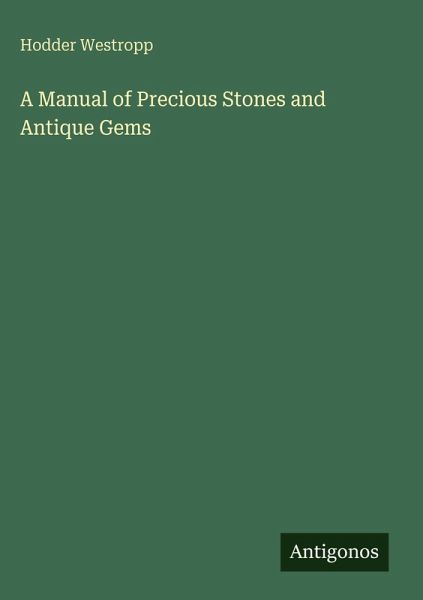 A Manual of Precious Stones and Antique Gems A Manual of Precious Stones and Antique Gems