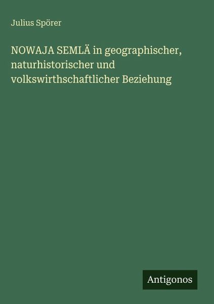 NOWAJA SEMLÄ in geographischer, naturhistorischer und volkswirthschaftlicher Beziehung