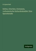 Kelten, Griechen, Germanen, vorhomerische Kulturdenkmäler: Eine Sprachstudie