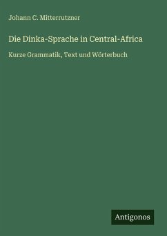 Die Dinka-Sprache in Central-Africa - Mitterrutzner, Johann C.