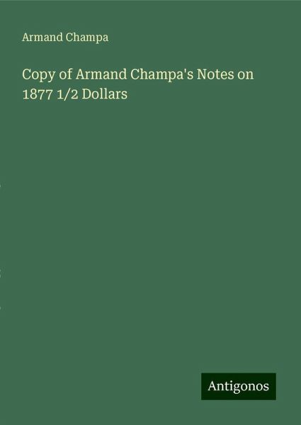 Copy of Armand Champa's Notes on 1877 1/2 Dollars Copy of Armand Champa's Notes on 1877 1/2 Dollars