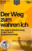 Der Weg zum wahren Ich - Die eigene Bestimmung finden durch Selbsterkenntnis (eBook, ePUB) Der Weg zum wahren Ich - Die eigene Bestimmung finden durch Selbsterkenntnis (eBook, ePUB)
