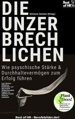 Cover Die Unzerbrechlichen - Wie psyschische Stärke & Durchhaltevermögen zum Erfolg führen (eBook, ePUB)