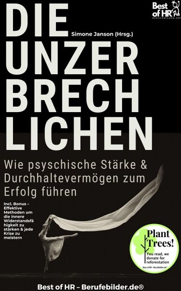 Die Unzerbrechlichen - Wie psyschische Stärke & Durchhaltevermögen zum Erfolg führen (eBook, ePUB)
