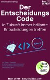 Der Entscheidungs-Code - In Zukunft immer brillante Entscheidungen treffen (eBook, ePUB)