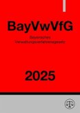 Bayerisches Verwaltungsverfahrensgesetz - BayVwVfG 2025