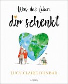 Was das Leben dir schenkt Was das Leben dir schenkt